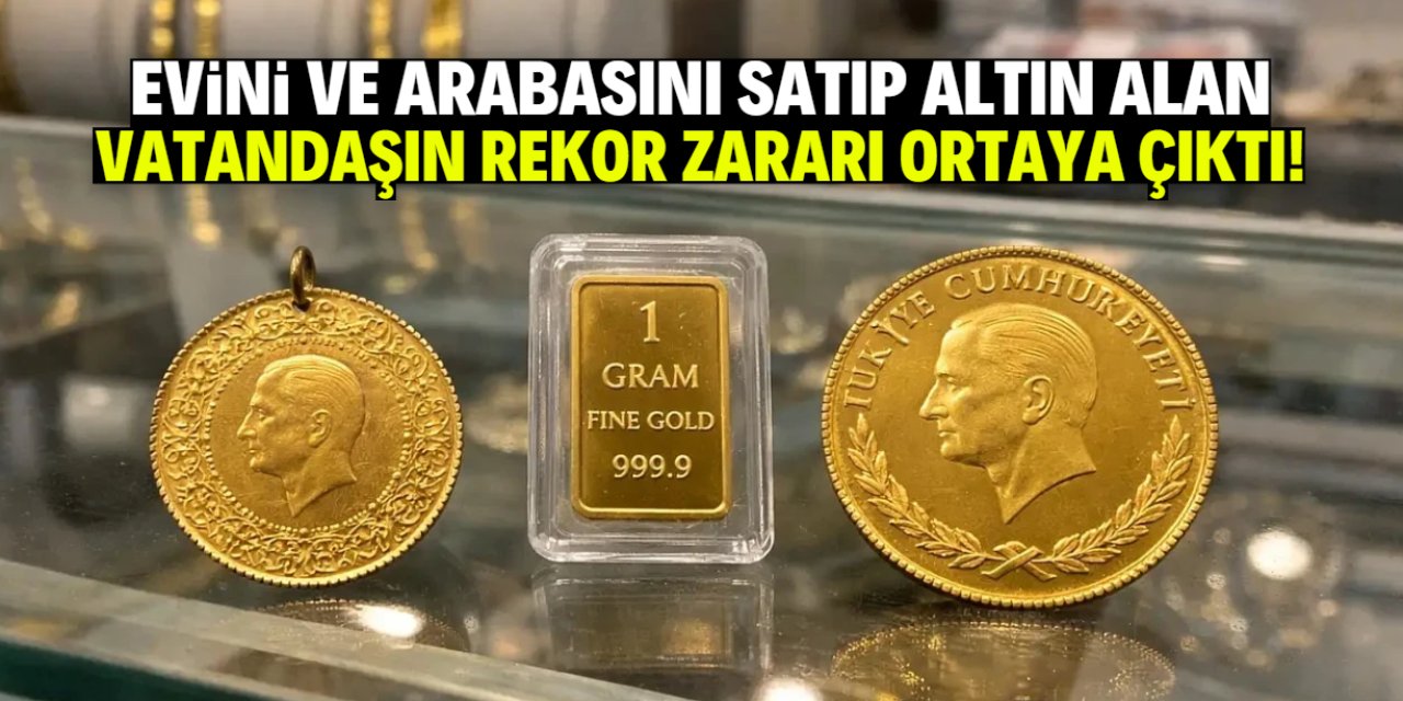 Evini ve arabasını satıp altın alan vatandaşın zararı dudak uçuklattı