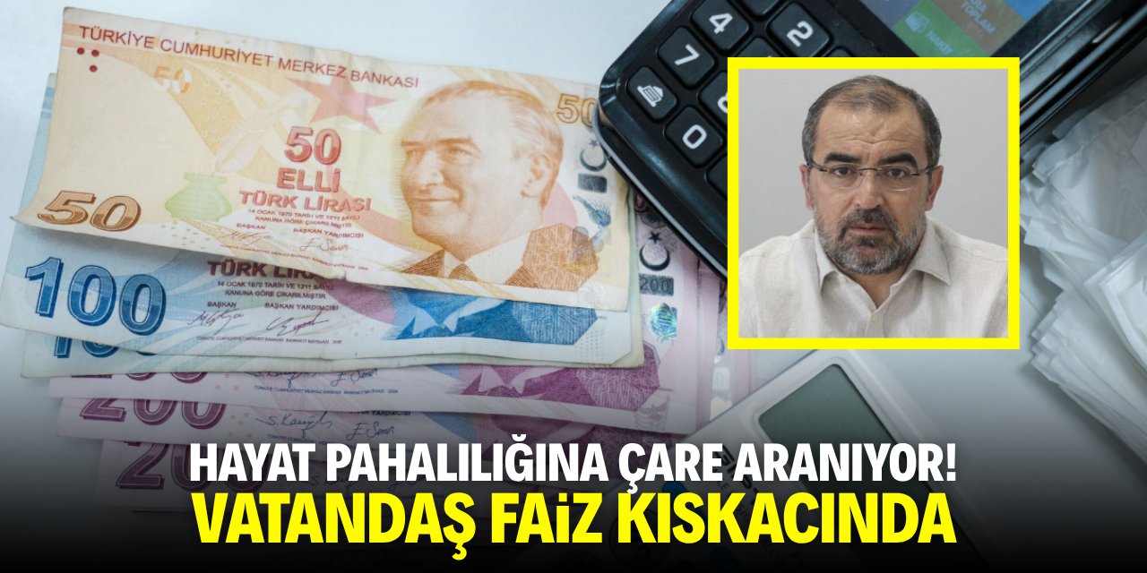 Hayat pahalılığına çare aranıyor! Vatandaş faiz kıskacında