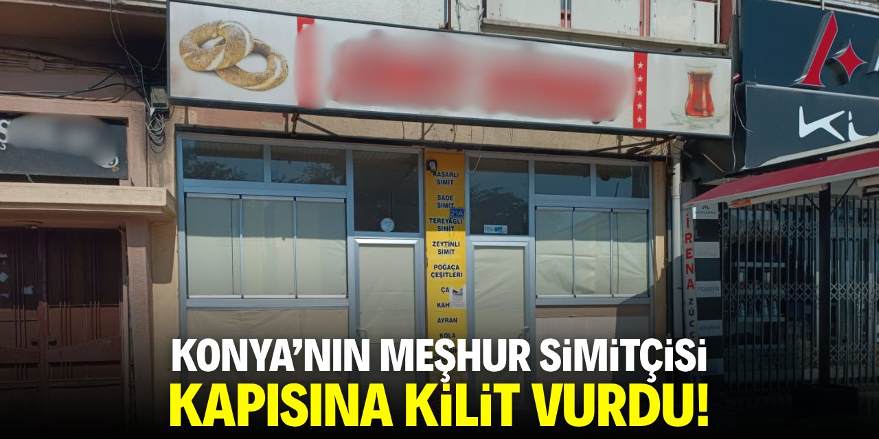 Konya’nın meşhur simitçisi kapısına kilit vurdu!