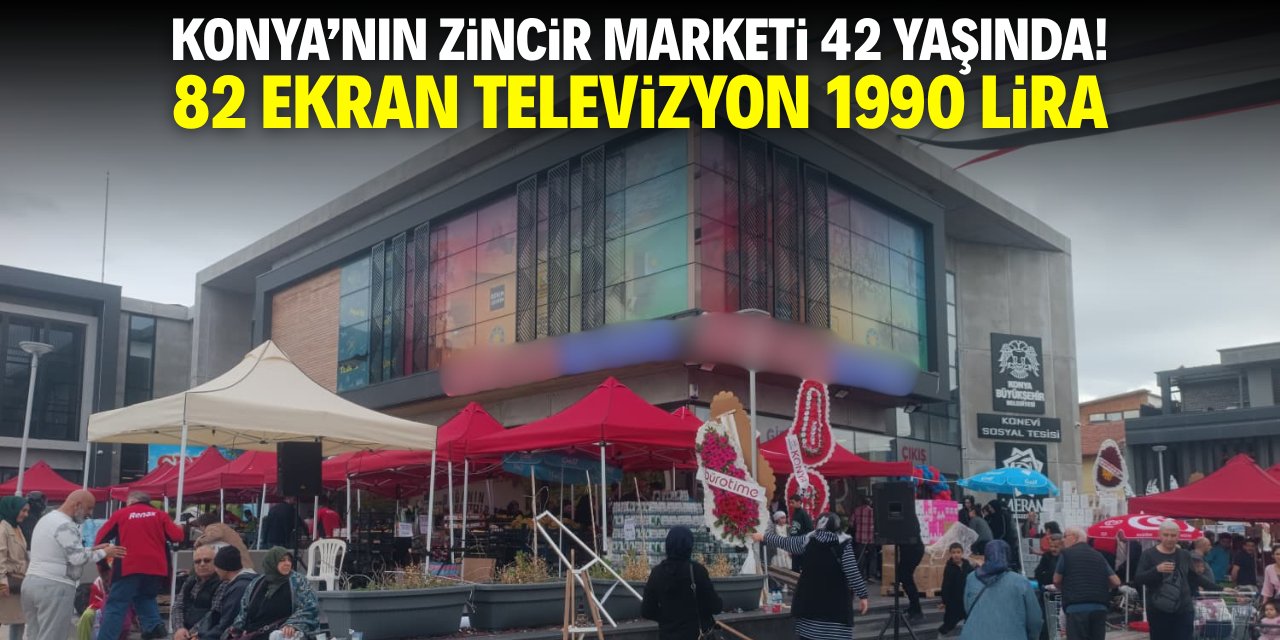 Konya'nın yerel marketler zinciri 42 yaşında! 82 ekran TV 1990 lira