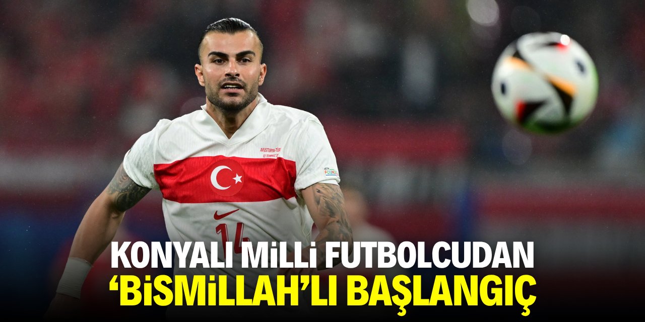 Konyalı milli futbolcudan 'Bismillah'lı başlangıç