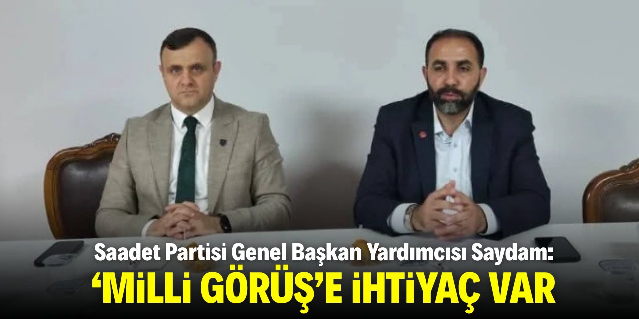 Saydam: 'Milli Görüş'e ihtiyaç var