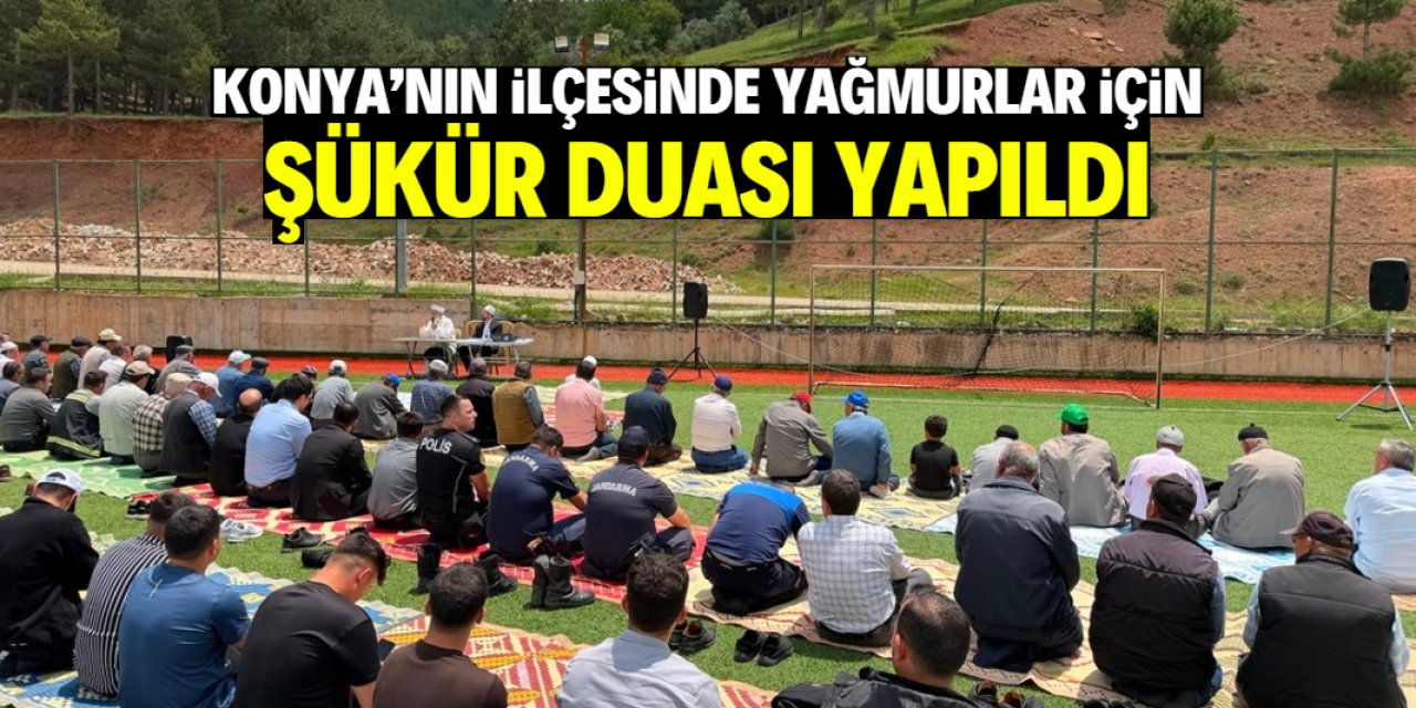 Konya'nın ilçesinde yağmurlar için şükür duası yapıldı