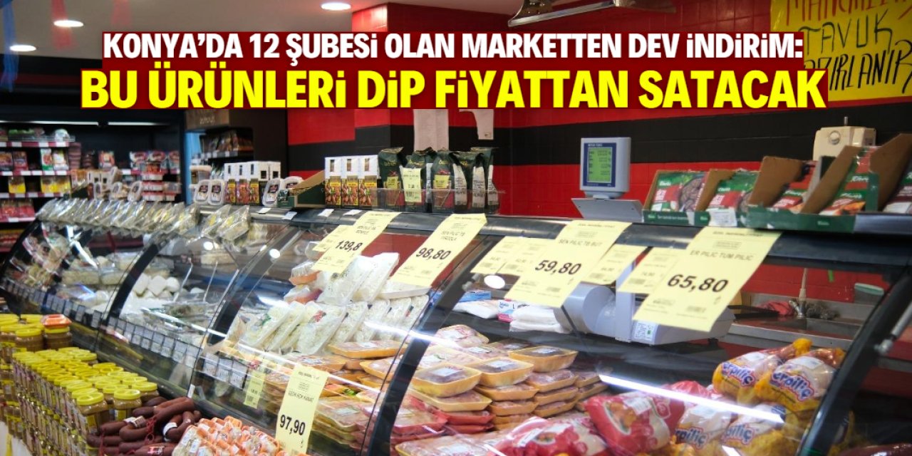 Konya'da 12 şubesi olan marketten dev indirim! En uygun fiyatlarla satış başladı
