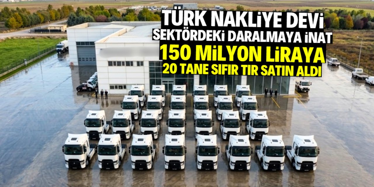 Sektördeki daralmaya rağmen 150 milyon liraya 20 tane TIR satın aldı