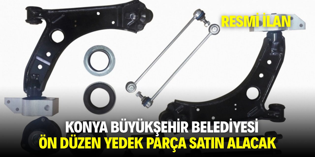 KONYA BÜYÜKŞEHİR BELEDİYESİ ÖN DÜZEN YEDEK PARÇA SATIN ALACAK