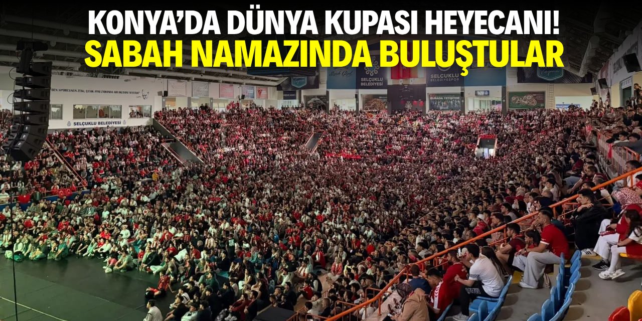 Konya'da Dünya Kupası heyecanı! Sabah namazında buluştular