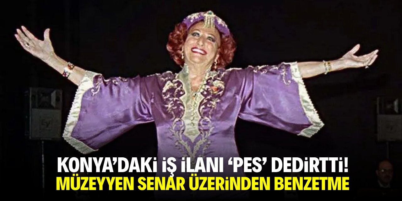 Konya'daki iş ilanı 'pes' dedirtti! Müzeyyen Senar üzerinden benzetme