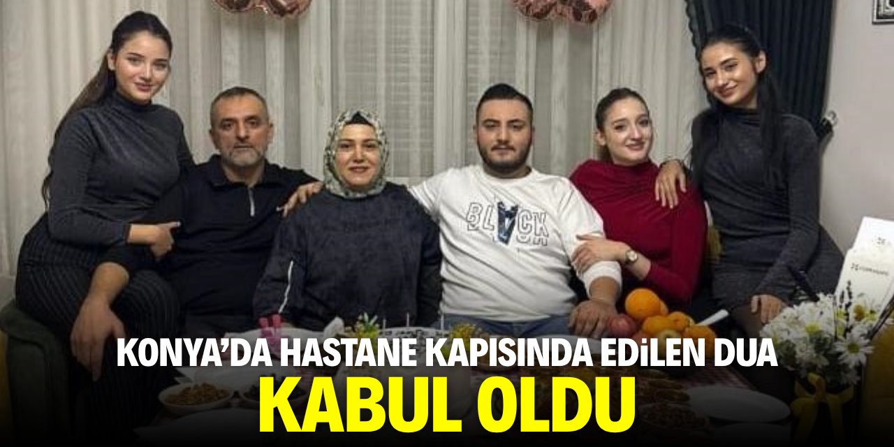 Konya'da hastane kapısında edilen dua kabul oldu!