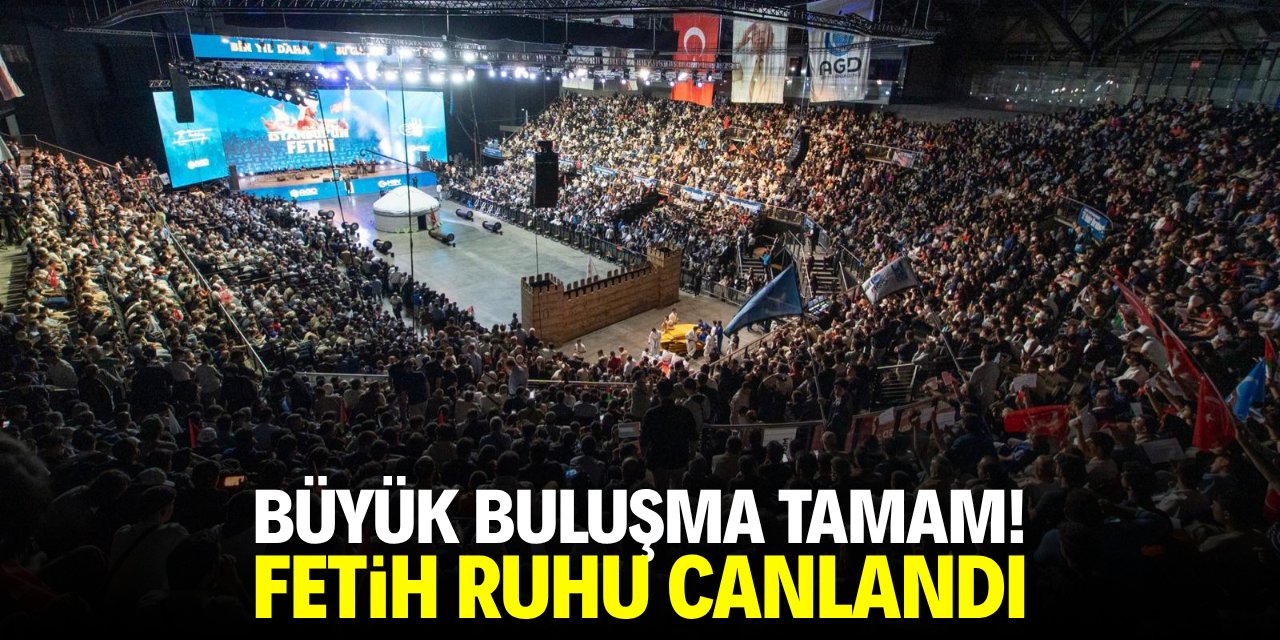 Büyük buluşma tamam! Fetih ruhu yeniden canlandı!