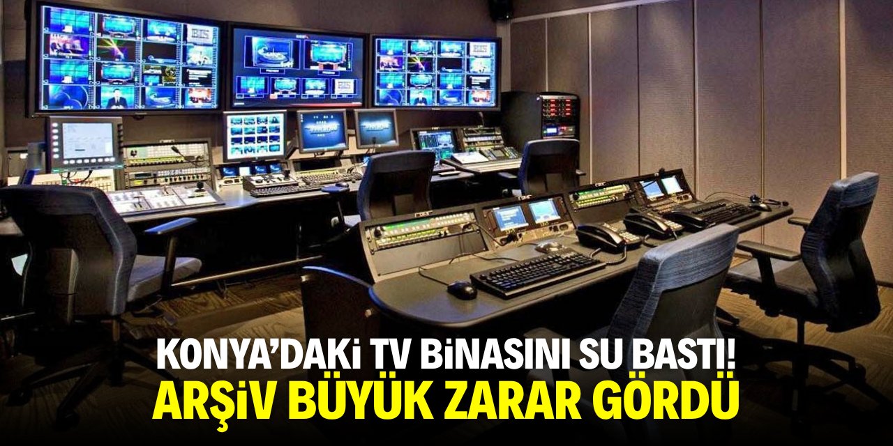 Konya’daki televizyon binasını su bastı! Arşiv büyük zarar gördü