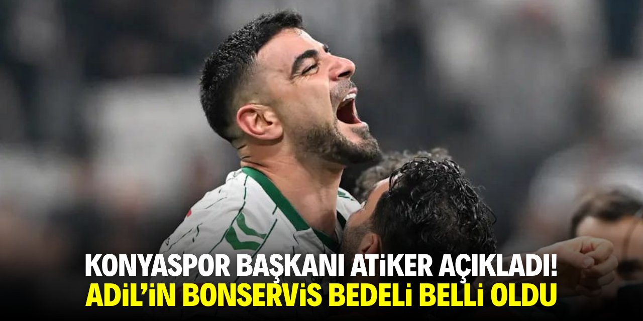 Konyaspor Başkanı Atiker açıkladı! Adil'in bonservis bedeli belli oldu