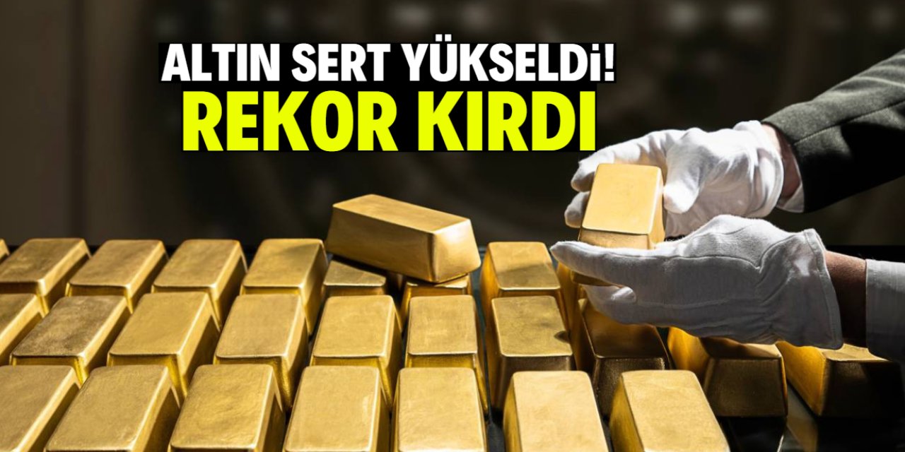 Altın sert yükseldi! Rekor üstüne rekor
