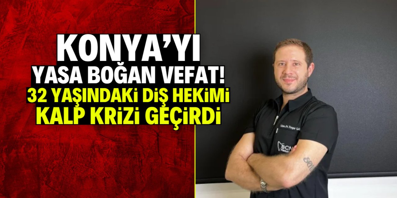 Konya'yı yasa boğan vefat! 32 yaşındaki diş hekimi kalp krizi geçirdi