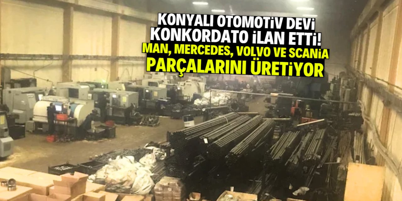 Konya'da Man, Volvo ve Scania parçası üreten fabrika konkordato ilan etti!