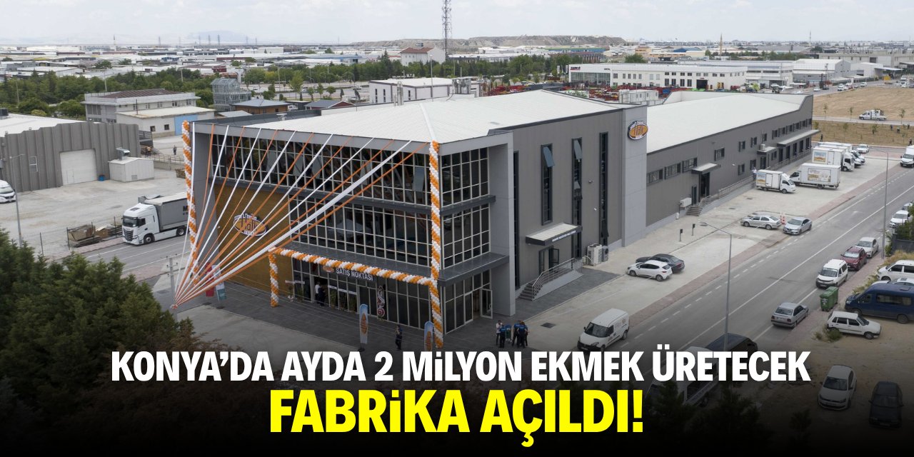 Konya'da ayda 2 milyon ekmek üretecek fabrika açıldı