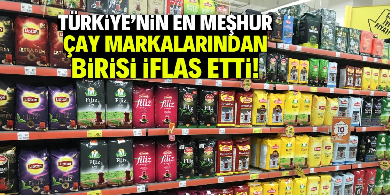 Türkiye'nin en meşhur çay markalarından birisi iflas etti!