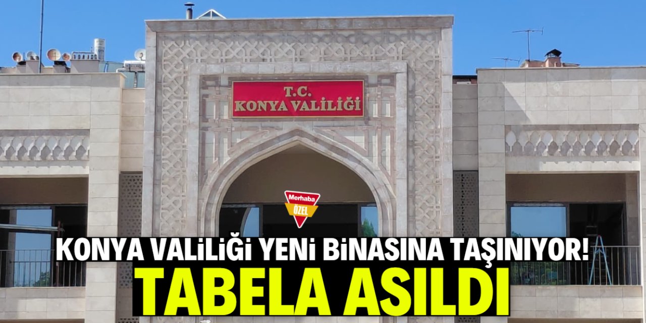 Konya Valiliği yeni binasına taşınıyor! Tabela asıldı