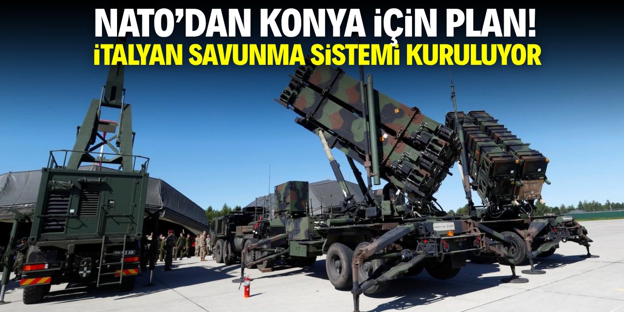 NATO'dan Konya için plan! İtalyan savunma sistemi kuruluyor