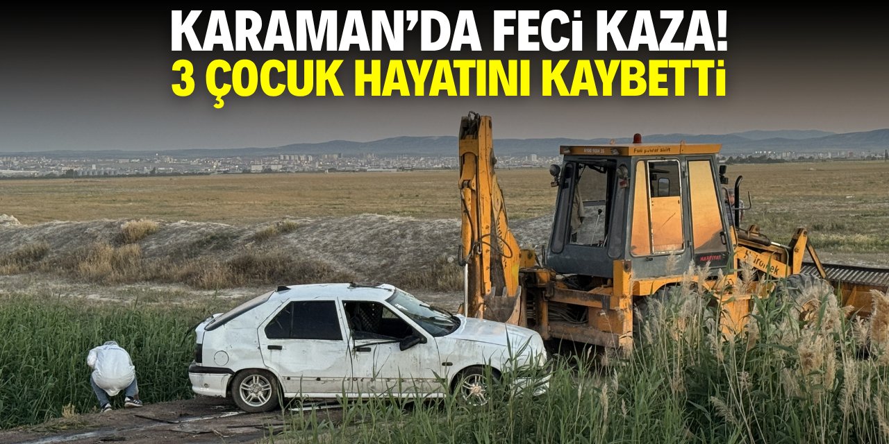 Karaman'da otomobil dereye uçtu! 3 çocuk hayatını kaybetti