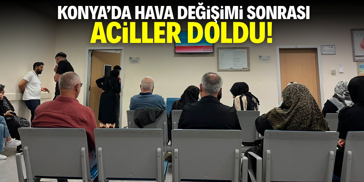 Konya'da hava değişimi sonrası aciller doldu