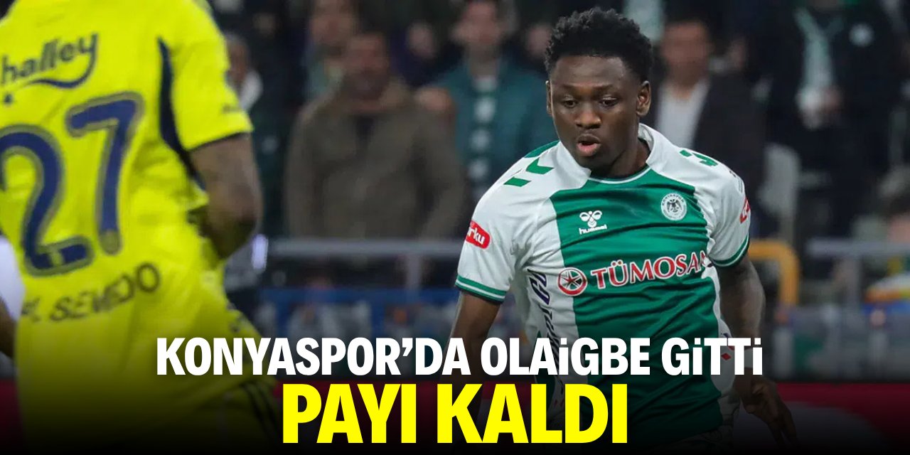 Konyaspor'da Olaigbe gitti, payı kaldı