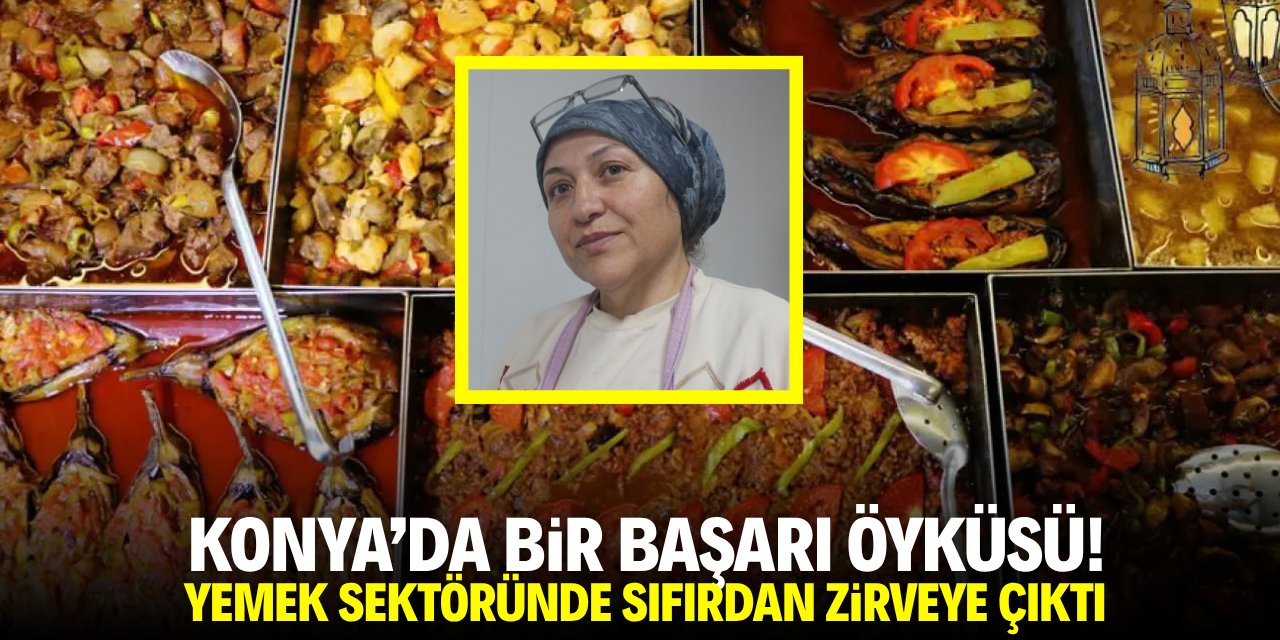 Konya'da bir başarı öyküsü! Yemek sektöründe sıfırdan zirveye çıktı
