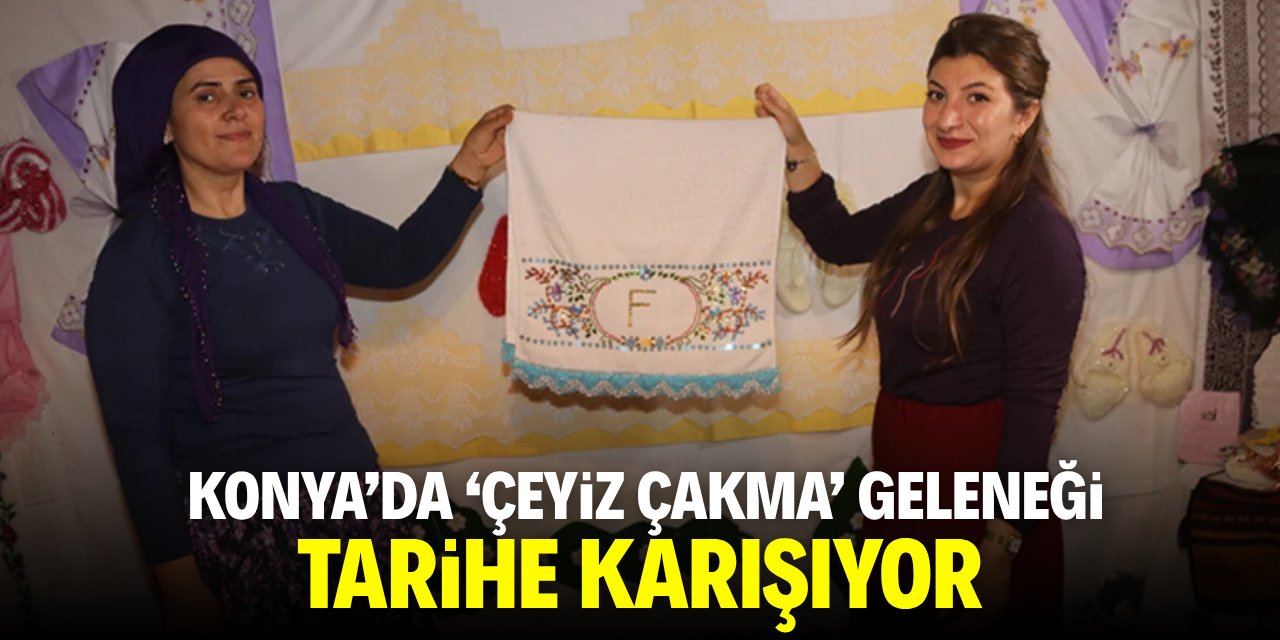 Konya'da ‘çeyiz çakma’ geleneği tarihe karşıyor