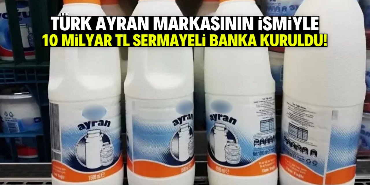 Türk ayran markasının ismiyle 10 milyar TL sermayeli yeni banka kuruldu