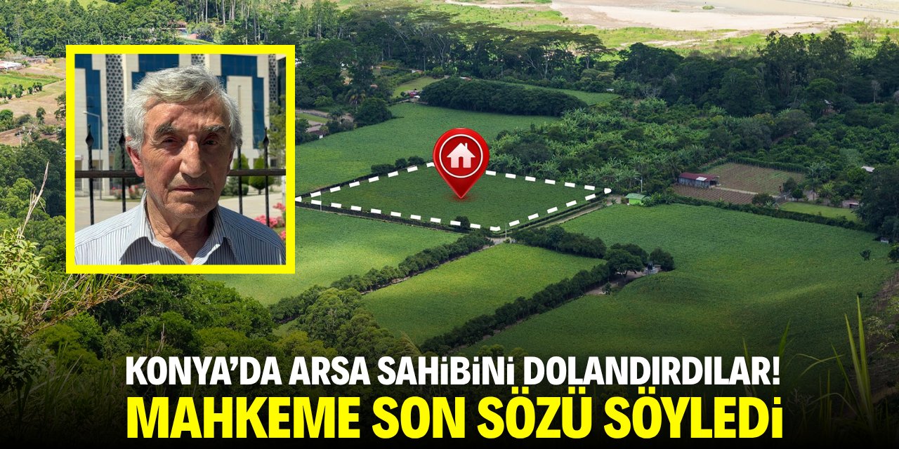 Konya'da arsa sahibini dolandıran sanıklar hakkında karar çıktı