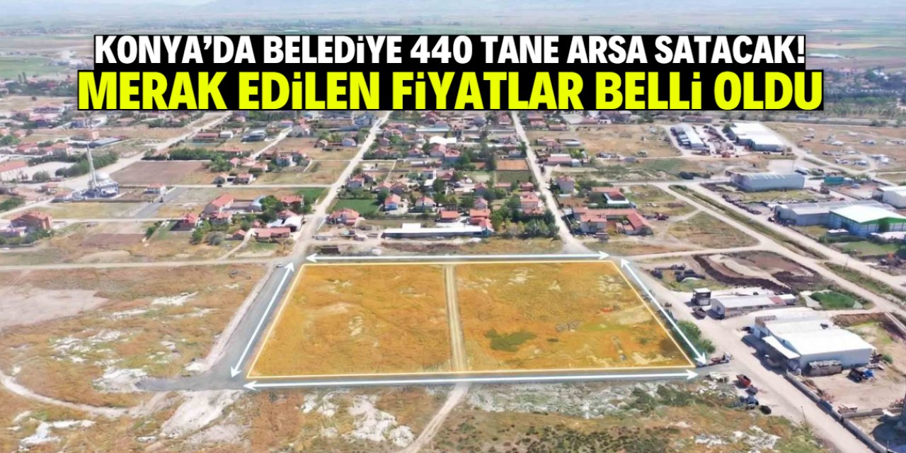 Konya'da belediyenin satacağı 440 arsanın fiyatı belli oldu! 12 taksit yapılacak
