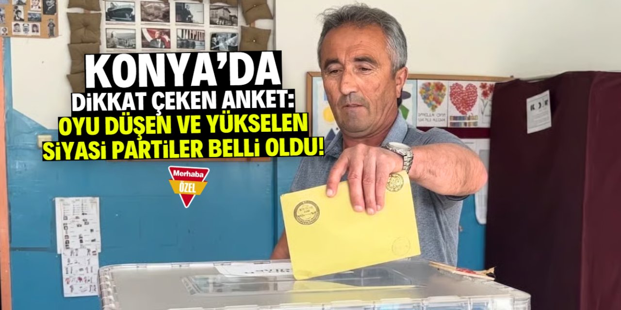 Konya'da dikkat çeken anket! İşte oyu düşen ve yükselen partiler