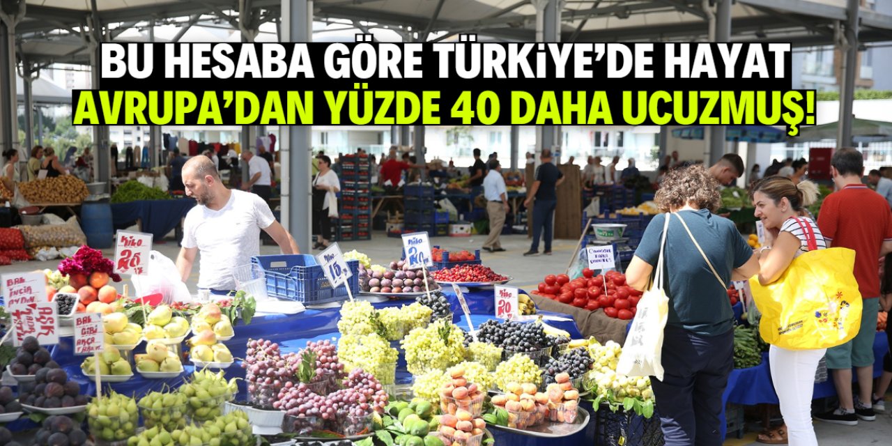 Türkiye'de hayat Avrupa'dan yüzde 40 daha ucuzmuş! İşte o hesap