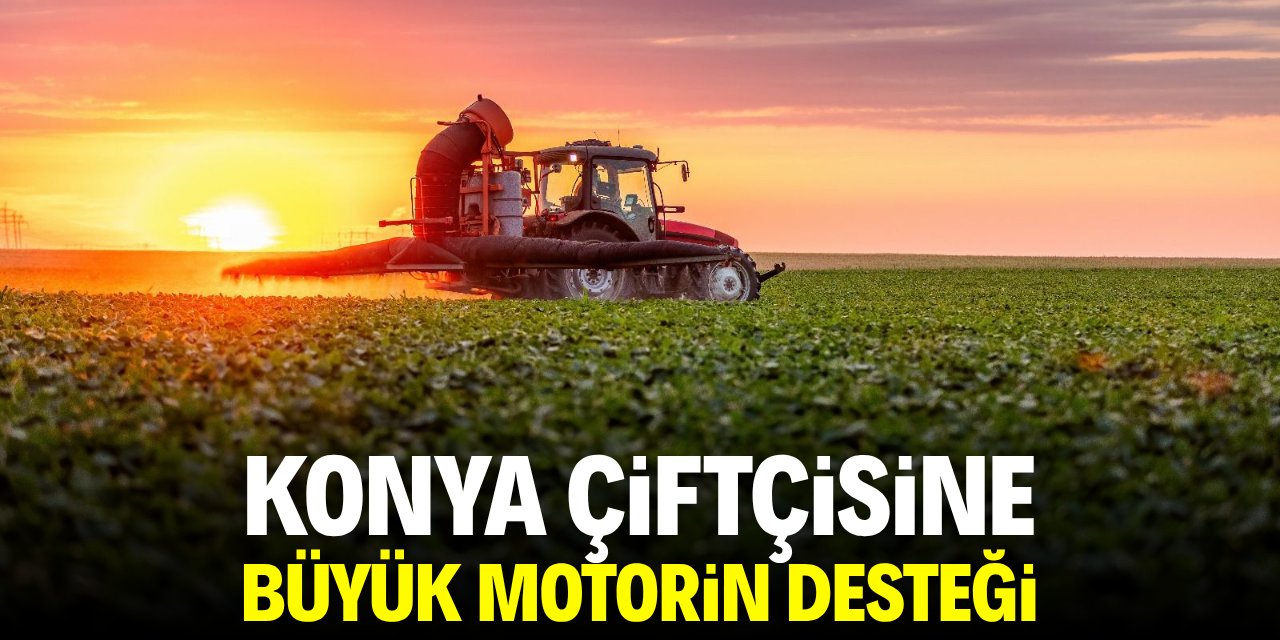 Konya çiftçisine büyük motorin desteği