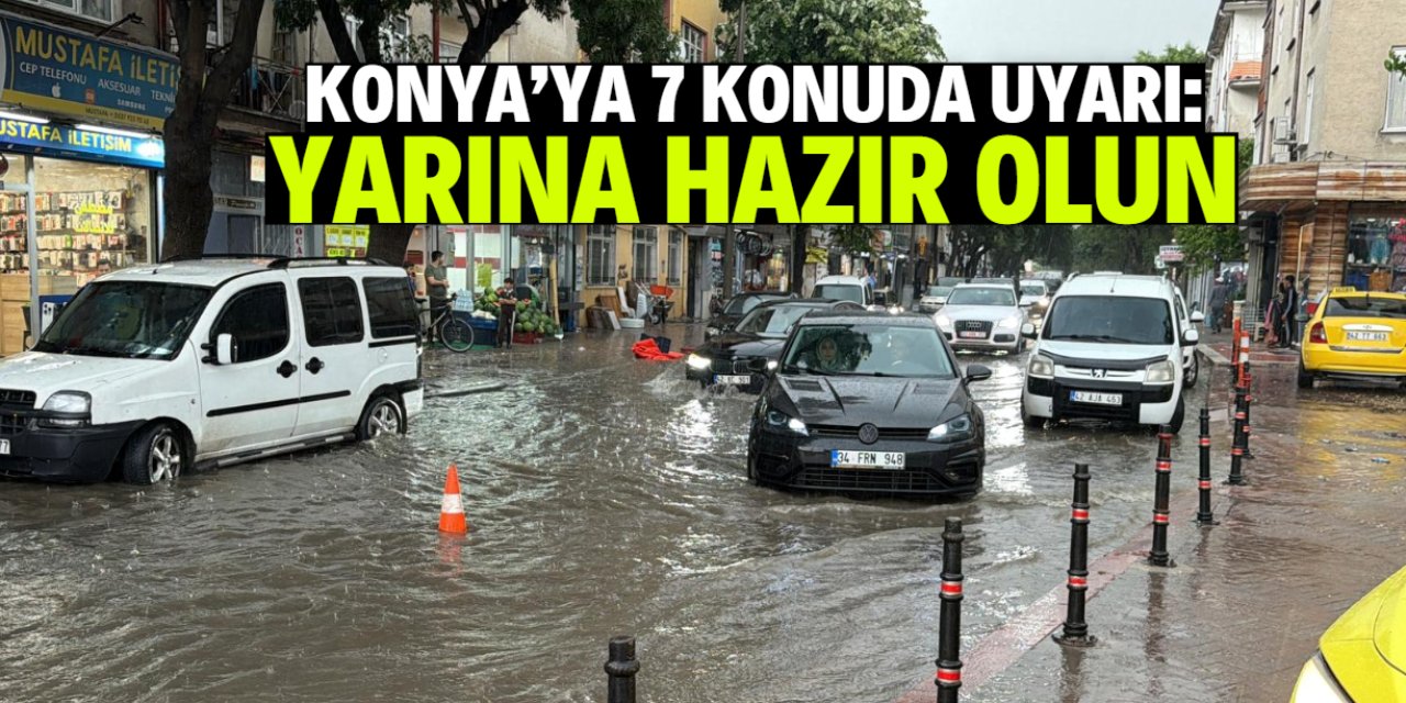 Konya'da yaşayanlara 7 konuda uyarı yapıldı! Yarın tehlike var