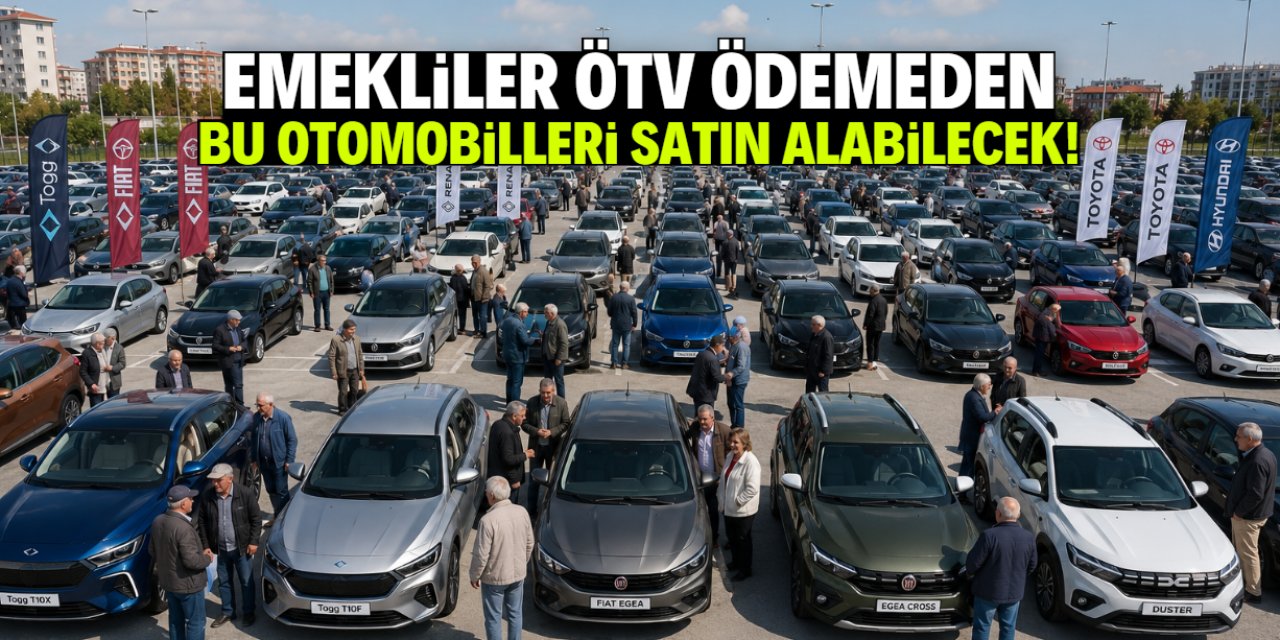 Emekliler yarı fiyatına otomobil sahibi olacak: ÖTV'siz araç listesi ve şartları belli oldu