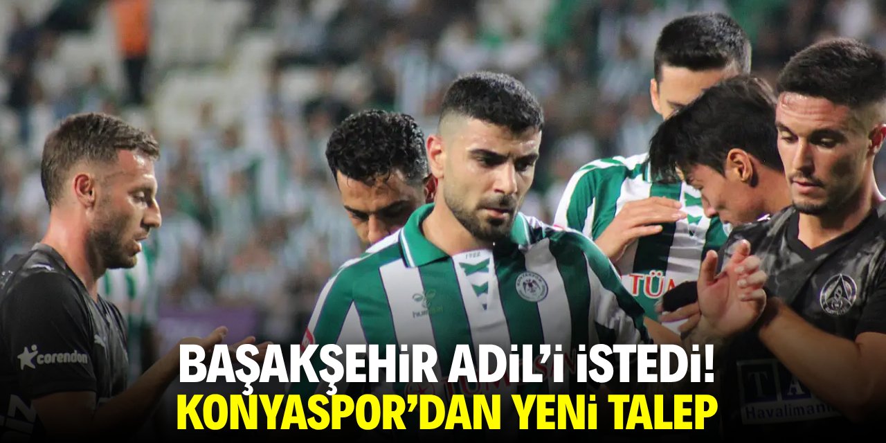 Başakşehir Adil'i istedi! Konyaspor'dan yeni talep