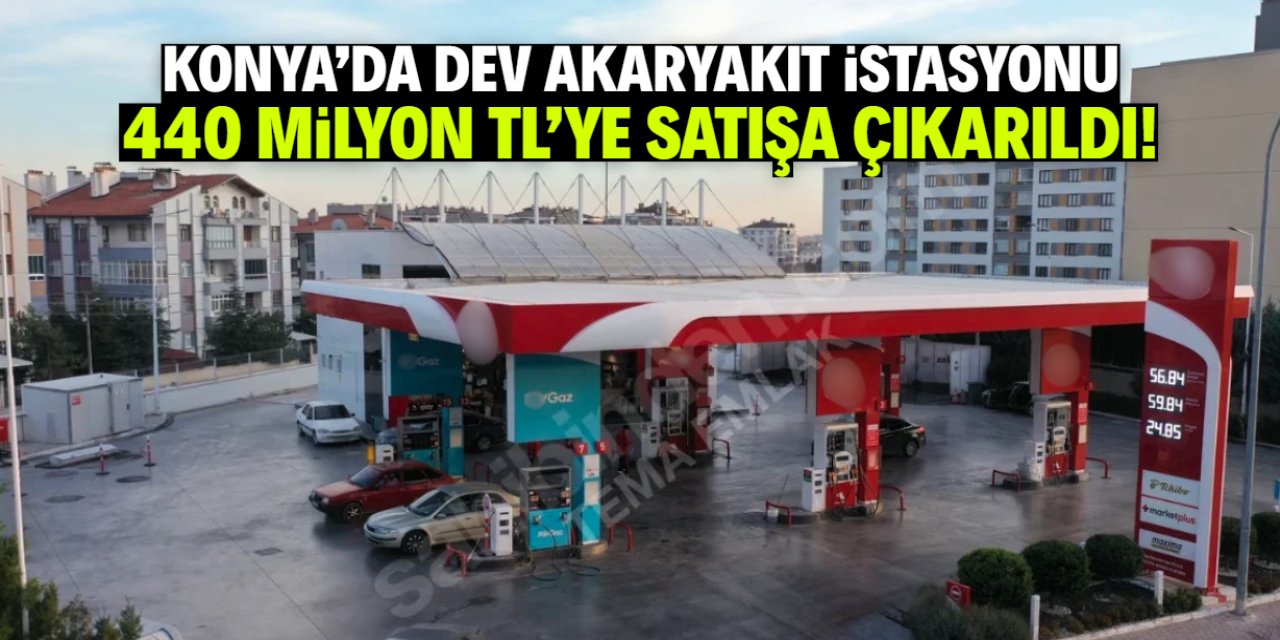 Konya'nın dev akaryakıt istasyonu satışa çıktı! 440 milyon TL istediler