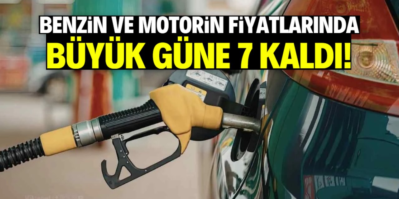 Benzin ve motorin fiyatlarında büyük güne 7 kaldı!