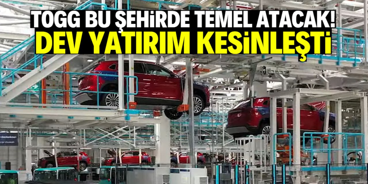 TOGG bu şehirde temel atacak! Dev yatırım kesinleşti