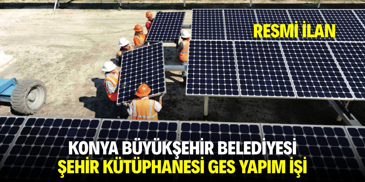 KONYA BÜYÜKŞEHİR BELEDİYESİ ŞEHİR KÜTÜPHANESİ GES YAPIM İŞİ