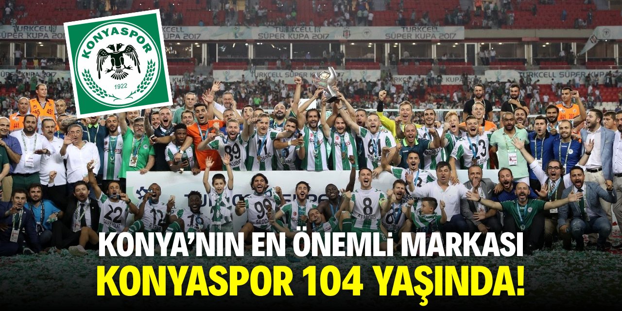 Konya'nın en önemli markası Konyaspor 104 yaşında!