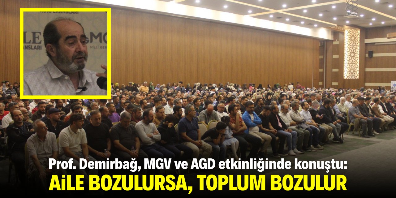 Prof. Demirbağ: Aileyi bozarsanız, toplumu bozarsınız