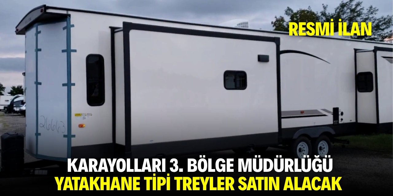 KARAYOLLARI 3. BÖLGE MÜDÜRLÜĞÜ YATAKHANE TİPİ TREYLER SATIN ALACAK