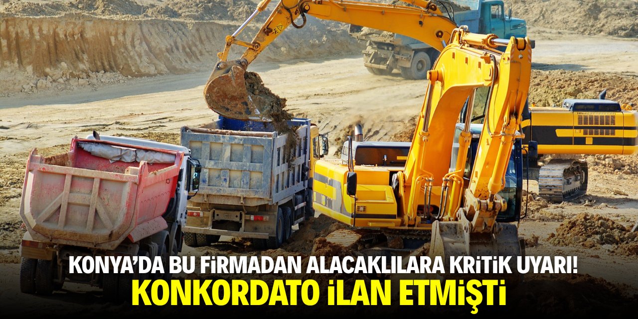 Konya’da bu firmadan alacaklılara kritik duyuru! Konkordato ilan etmişti