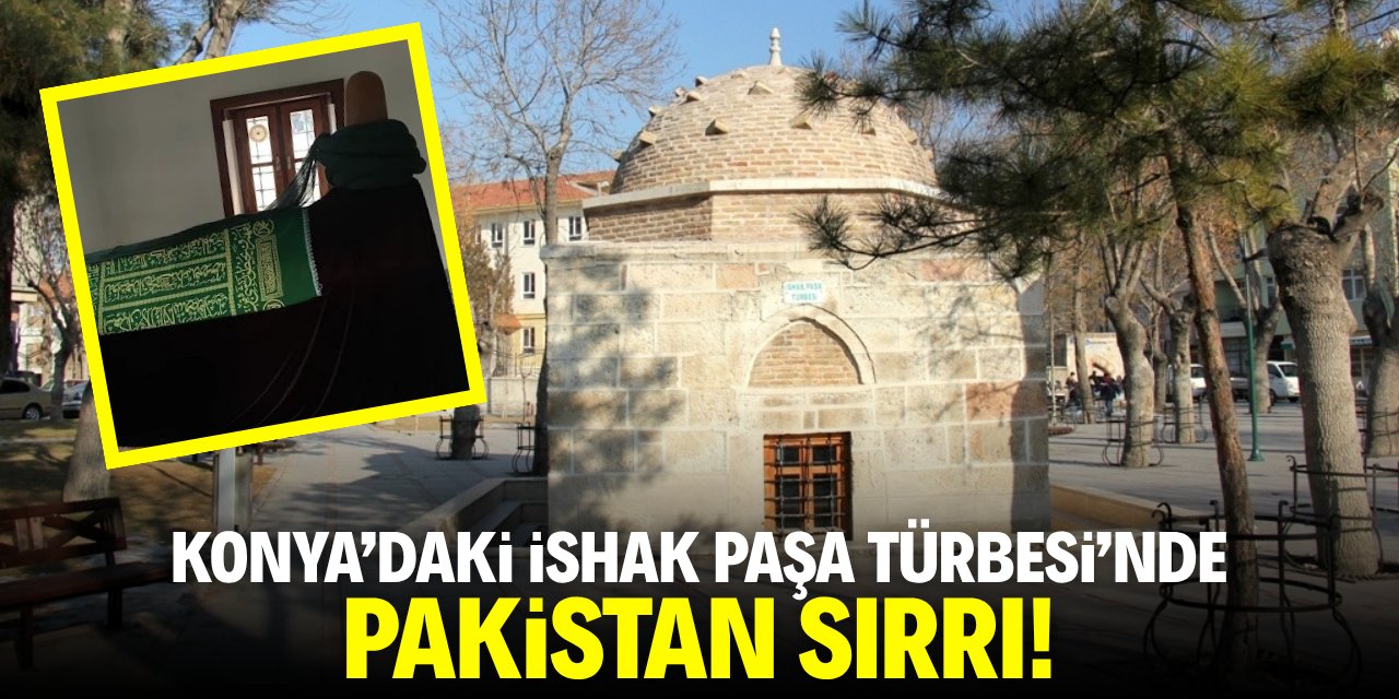 Konya'daki İshak Paşa Türbesi’nde Pakistan sırrı!