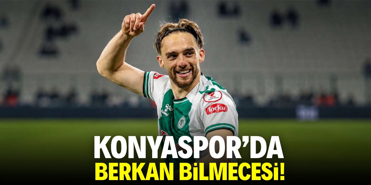 Konyaspor'da Berkan bilmecesi!