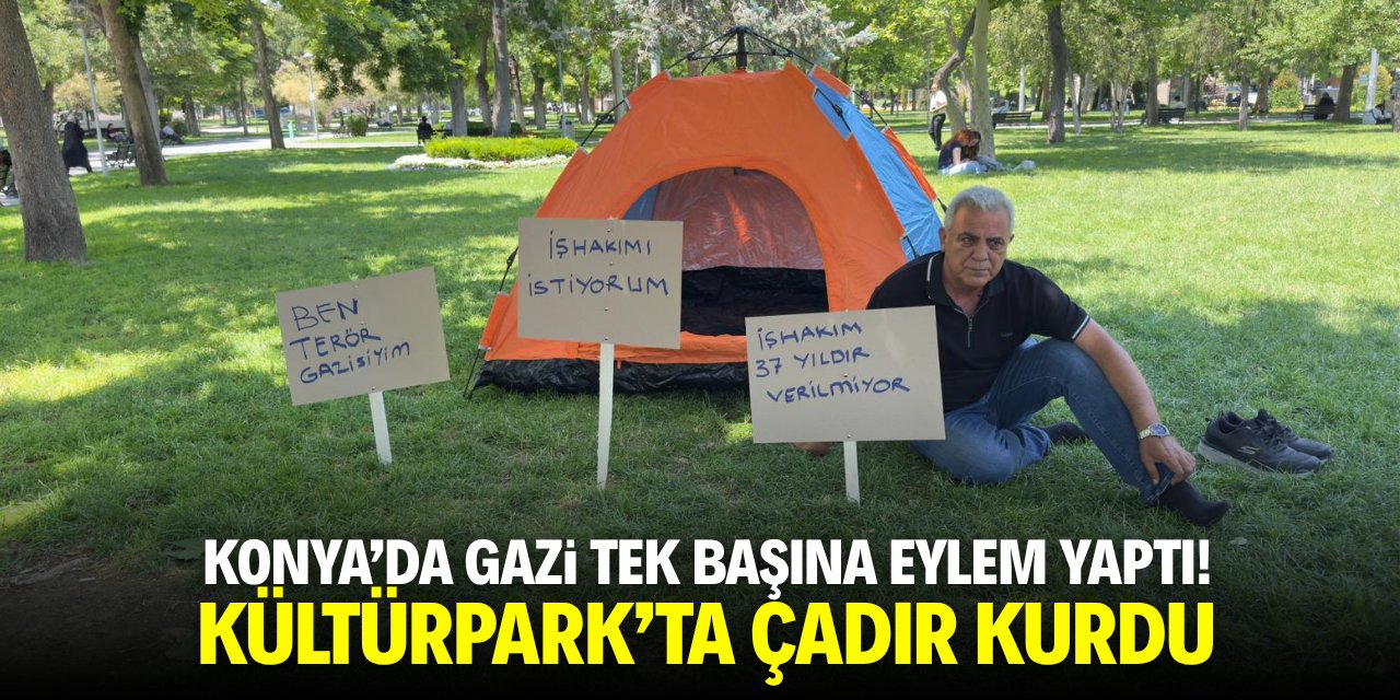 Konya’da gazi tek başına eylem yaptı! Kültürpark’ta çadır kurdu