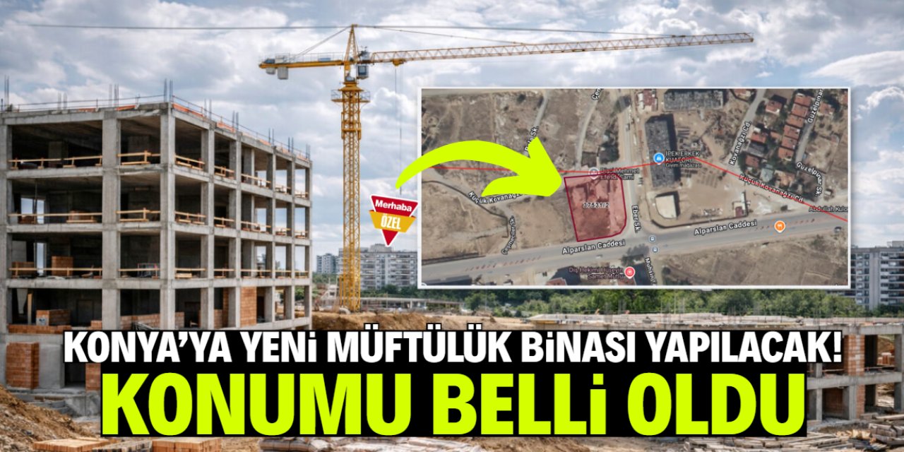 Konya'da bu konuma yeni müftülük binası yapılacak! Büyükşehir ihaleye çıktı