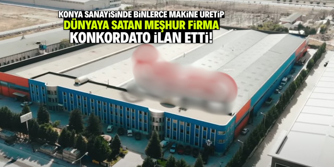 Konya'dan dünyaya binlerce makine satan firma konkordato ilan etti!